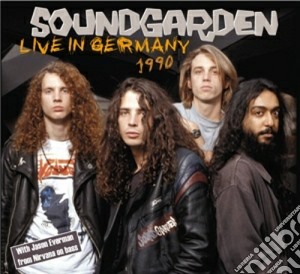 Soundgarden - Live In Germany 1990 cd musicale di Soundgarden