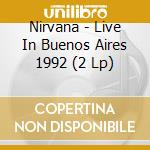 Nirvana - Live In Buenos Aires 1992 (2 Lp) cd