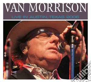 Van Morrison - Live In Austin, Texas 2006 cd musicale di Van Morrison