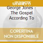 George Jones - The Gospel According To cd musicale di George Jones