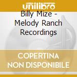 Billy Mize - Melody Ranch Recordings cd musicale di Billy Mize