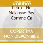 Petra - Ne Melausse Pas Comme Ca cd