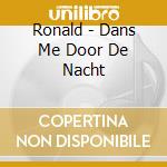 Ronald - Dans Me Door De Nacht cd musicale di Ronald