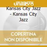 Kansas City Jazz - Kansas City Jazz cd