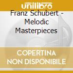 Franz Schubert - Melodic Masterpieces cd