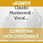 Claudio Monteverdi - Vocal Masterpieces cd musicale di Claudio Monteverdi