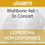 Wishbone Ash - In Concert cd