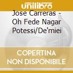 Jose Carreras - Oh Fede Nagar Potessi/De'miei cd