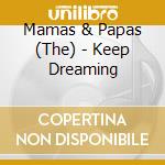Mamas & Papas (The) - Keep Dreaming cd musicale di Mamas & Papas