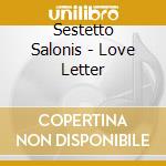 Sestetto Salonis - Love Letter cd musicale di Sestetto Salonis