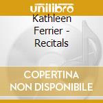 Kathleen Ferrier - Recitals cd musicale di Kathleen Ferrier