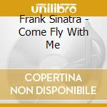 Frank Sinatra - Come Fly With Me cd musicale di Frank Sinatra
