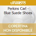 Perkins Carl - Blue Suede Shoes cd