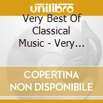 Very Best Of Classical Music - Very Best Of Classical Music cd