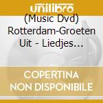 (Music Dvd) Rotterdam-Groeten Uit - Liedjes Scetches En Gedichten cd musicale