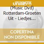 (Music Dvd) Rotterdam-Groeten Uit - Liedjes Scetches En Gedichten cd