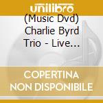 (Music Dvd) Charlie Byrd Trio - Live At Dukes Place-New Orleans cd