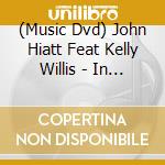 (Music Dvd) John Hiatt Feat Kelly Willis - In Concert - Thing Called Love cd