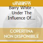 Barry White - Under The Influence Of Love cd musicale di Barry White