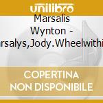 Marsalis Wynton - 'Marsalys,Jody.Wheelwithin A Wh' cd