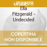 Ella Fitzgerald - Undecided cd musicale di Ella Fitzgerald