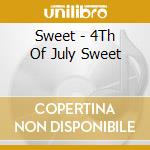 Sweet - 4Th Of July Sweet cd musicale di Sweet