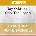 Roy Orbison - Only The Lonely cd