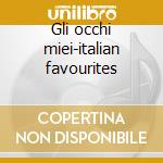Gli occhi miei-italian favourites cd