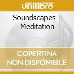 Soundscapes - Meditation cd musicale di Soundscapes