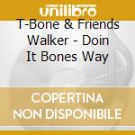 T-Bone & Friends Walker - Doin It Bones Way cd