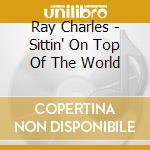 Ray Charles - Sittin' On Top Of The World cd