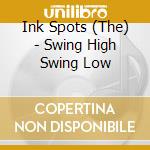 Ink Spots (The) - Swing High Swing Low cd