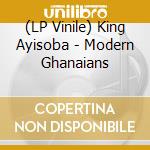 (LP Vinile) King Ayisoba - Modern Ghanaians lp vinile di King Ayisoba