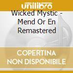 Wicked Mystic - Mend Or En Remastered cd