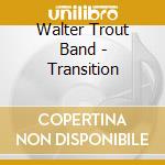 Walter Trout Band - Transition