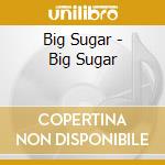 Big Sugar - Big Sugar cd