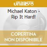Michael Katon - Rip It Hard! cd