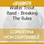 Walter Trout Band - Breaking The Rules cd musicale di Walter Trout Band
