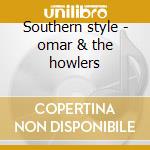 Southern style - omar & the howlers cd