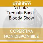 Nicholas Tremulis Band - Bloody Show