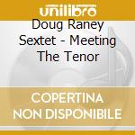 Doug Raney Sextet - Meeting The Tenor cd