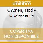 O?Brien, Hod - Opalessence cd