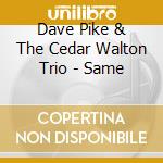 Dave Pike & The Cedar Walton Trio - Same cd musicale di PIKE DAVE