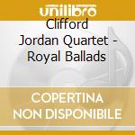 Clifford Jordan Quartet - Royal Ballads cd