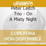 Peter Leitch Trio - On A Misty Night cd musicale di PETER LEITCH TRIO