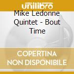 Mike Ledonne Quintet - Bout Time cd musicale di LEDONNE MIKE QUINTET