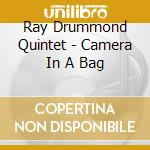 Ray Drummond Quintet - Camera In A Bag cd musicale di Ray drummond quintet