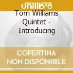 Tom Williams Quintet - Introducing cd musicale di TOM WILLIAMS QUINTET