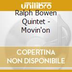 Ralph Bowen Quintet - Movin'on cd