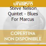 Steve Nelson Quintet - Blues For Marcus cd
